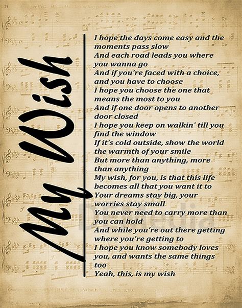 My wish lyrics - Watch: New Singing Lesson Videos Can Make Anyone A Great Singer I hope the days come easy and the moments pass slow And each road leads you where you wanna go And if you're faced with a choice, and you have to choose I hope you choose the one that means the most to you And if one door opens to another door closed I hope you keep on walkin' till you find the window If it's cold outside, show ... 